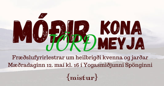 Móðir -jörð-, kona, meyja. Viðburður á vegum Misturs